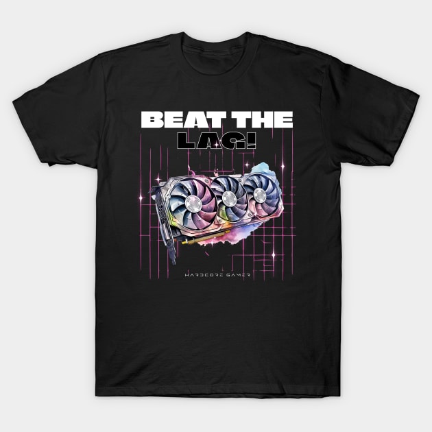 Beat the lag gaming GPU T-Shirt by OurCCDesign